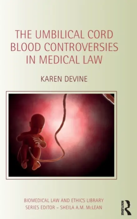 Umbilical Cord Blood Controversies in Medical Law - Devine, Karen (University of Kent, UK)