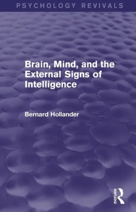 Brain, Mind, and the External Signs of Intelligence (Psychology Revivals) - Hollander, Bernard