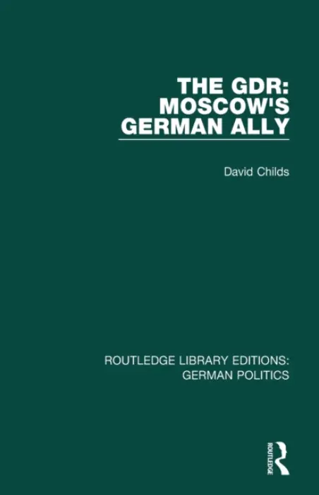 GDR (RLE: German Politics) - Childs, David (University of Nottingham, UK)