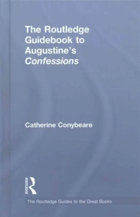 Routledge Guidebook to Augustine's Confessions - Conybeare, Catherine (Bryn Mawr College, US)