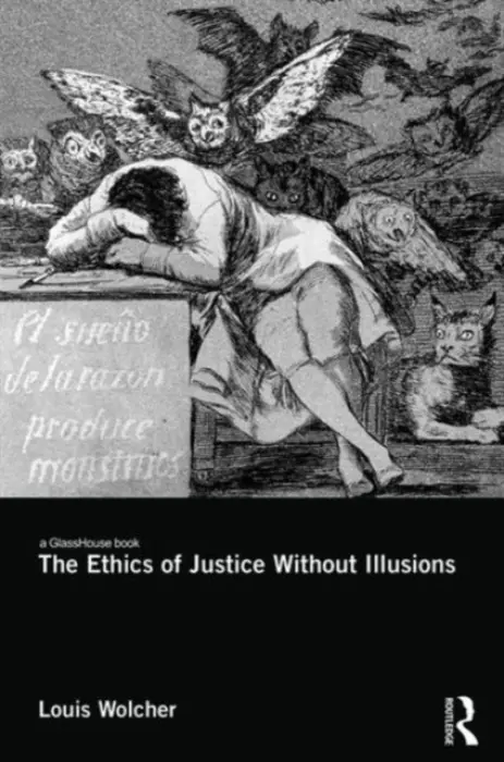 Ethics of Justice Without Illusions - Wolcher, Louis E.