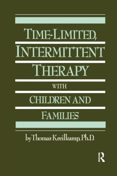 Time-Limited, Intermittent Therapy With Children And Families - Kreilkamp, Thomas
