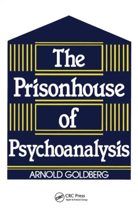 Prisonhouse of Psychoanalysis - Goldberg, Arnold I. (Chicago Institute for Psychoanalysis, Illinois, USA)