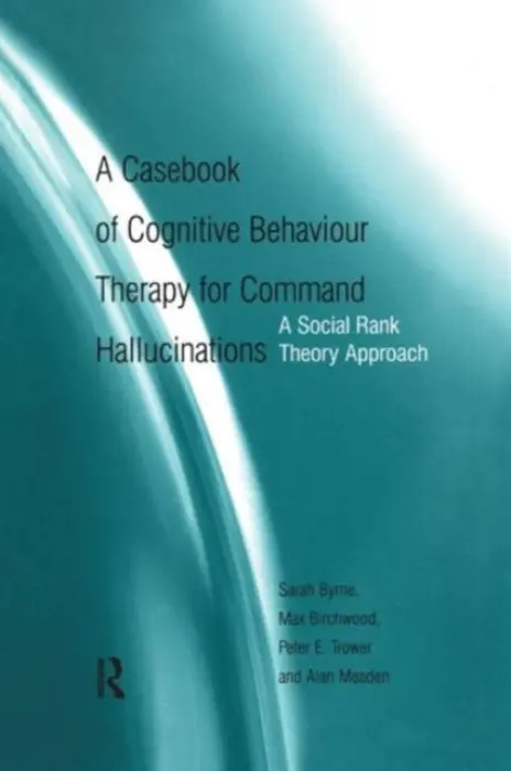 Casebook of Cognitive Behaviour Therapy for Command Hallucinations - Byrne, Sarah a Birchwood, Max