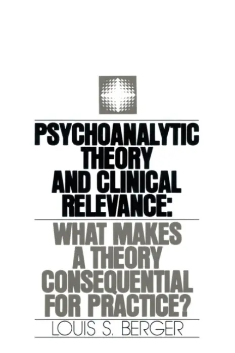 Psychoanalytic Theory and Clinical Relevance - Berger, Louis S.