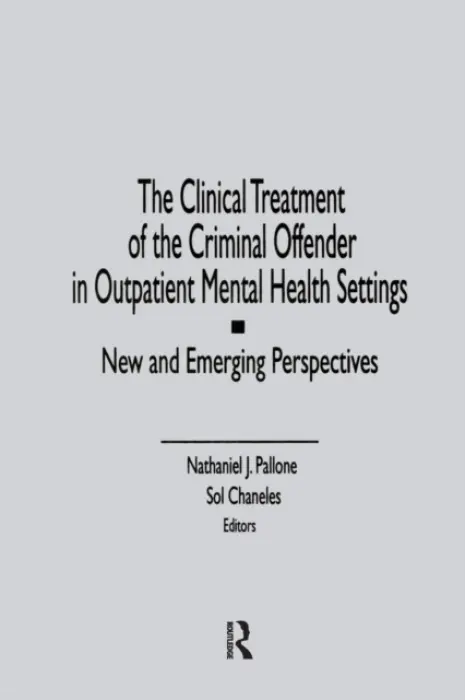 Clinical Treatment of the Criminal Offender in Outpatient Mental Health Settings - Pallone, Letitia C