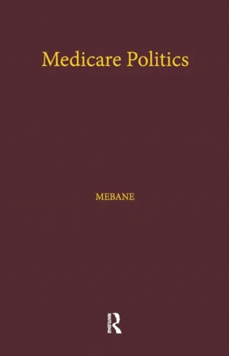 Medicare Politics - Mebane, Felicia E.