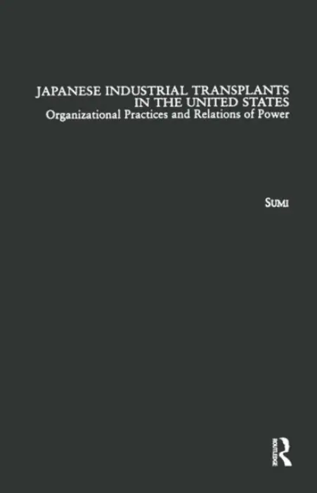 Japanese Industrial Transplants in the United States - Sumi, Atsushi