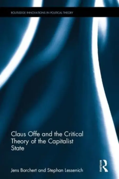 Claus Offe and the Critical Theory of the Capitalist State - Borchert, Jens (University of Frankfurt, Germany) a Lessenich, Stephan (Friedrich Schiller University Jena, Germany)