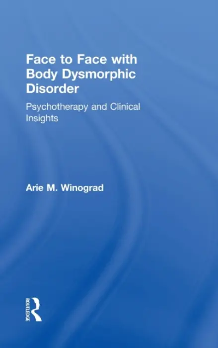 Face to Face with Body Dysmorphic Disorder - Winograd, Arie M.
