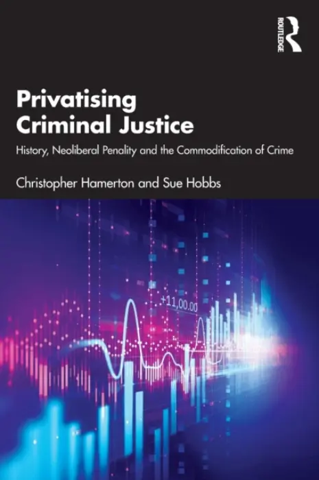 Privatising Criminal Justice - Hamerton, Christopher a Hobbs, Sue
