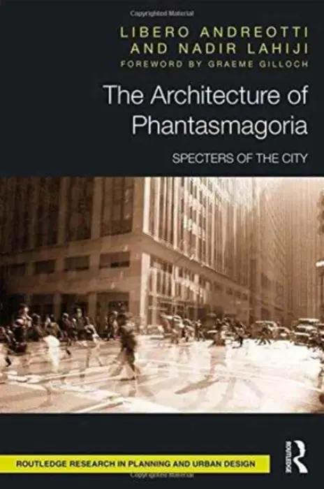 Architecture of Phantasmagoria - Andreotti, Libero (Georgia Institute of Technology, Atlanta, USA) a Lahiji, Nadir (University of Canberra, Australia)