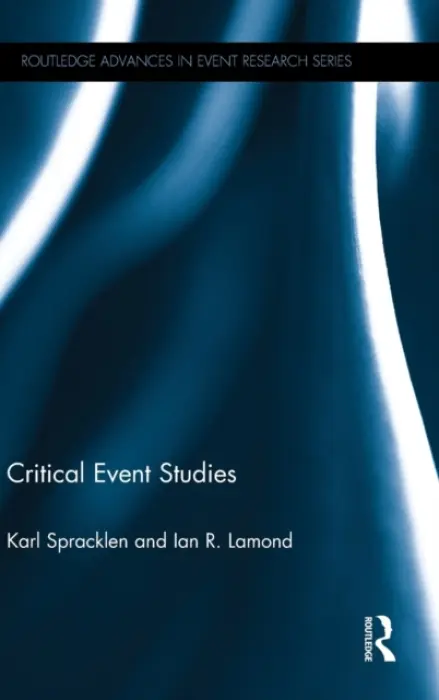Critical Event Studies - Spracklen, Karl (Leeds Beckett University, UK) a Lamond, Ian R. (Leeds Beckett University, UK)