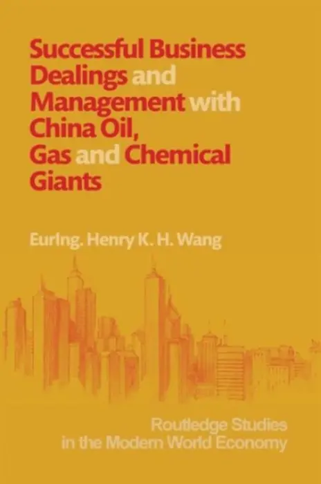 Successful Business Dealings and Management with China Oil, Gas and Chemical Giants - Wang, Henry K. H.