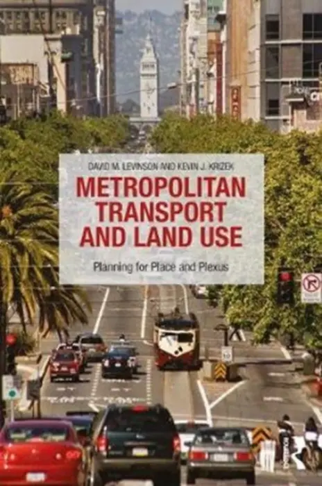 Metropolitan Transport and Land Use - Levinson, David M a Krizek, Kevin J