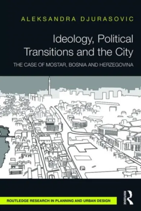 Ideology, Political Transitions and the City - Djurasovic, Aleksandra (Hafencity University Hamburg, Germany)