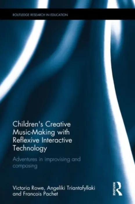 Children's Creative Music-Making with Reflexive Interactive Technology - Rowe, Victoria (University of Sheffield, UK) a Triantafyllaki, Angeliki (University of Athens, Greece) a Pachet, Francois (SONY Computer Science Laboratory Paris, France)