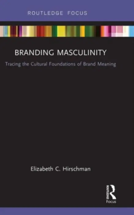 Branding Masculinity - Hirschman, Elizabeth