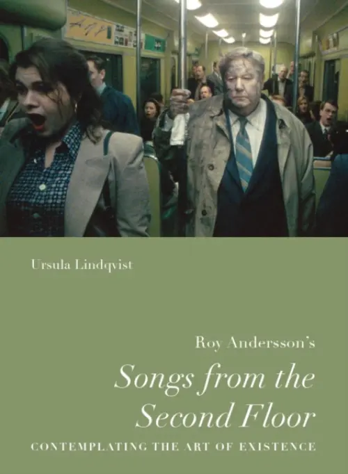 Roy Andersson's "Songs from the Second Floor" - Lindqvist, Ursula (Assistant Professor of Scandinavian Studies, Gustavus Adolphus College)