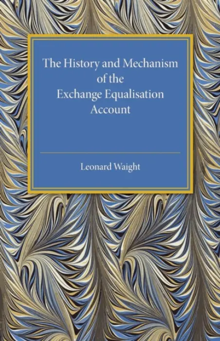 History and Mechanism of the Exchange Equalisation Account - Waight, Leonard