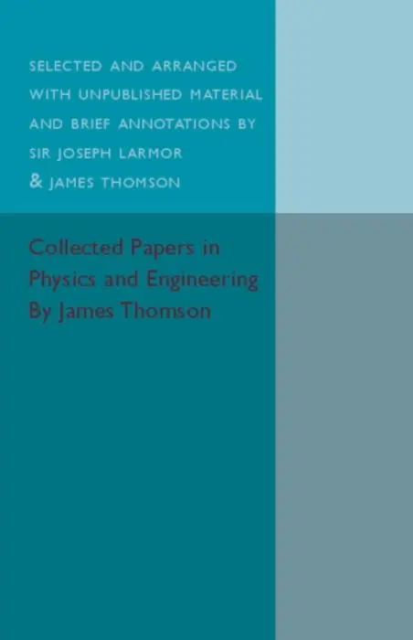 Collected Papers in Physics and Engineering - Thomson, James