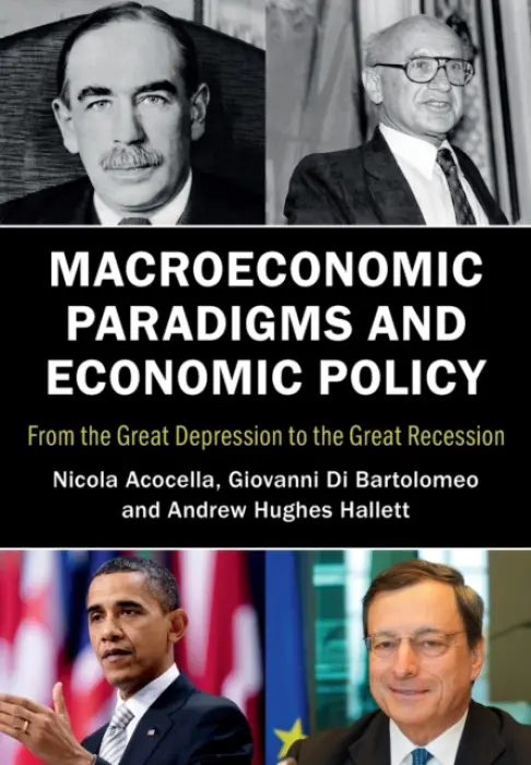 Macroeconomic Paradigms and Economic Policy - Acocella, Nicola (Universita degli Studi di Roma 'La Sapienza', Italy) a Di Bartolomeo, Giovanni (Universita degli Studi di Roma 'La Sapienza', Italy) a Hughes Hallett, Andrew (University of St Andrews, Scotland)