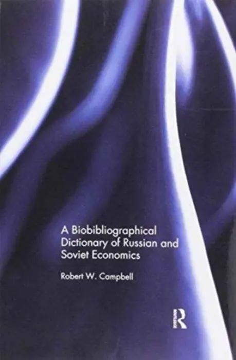 Biographical Dictionary of Russian and Soviet Economists - Campbell, Robert (Indiana University, USA)