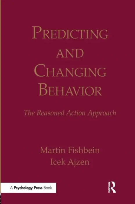 Predicting and Changing Behavior - Icek  Ajzen, Martin  Fishbein