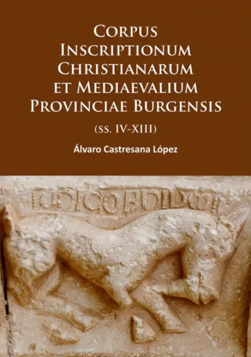 Corpus Inscriptionum Christianarum et Mediaevalium Provinciae Burgensis - Castresana Lopez, Alvaro