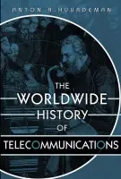 Worldwide History of Telecommunications - Huurdeman, Anton A. (Independent Consultant)