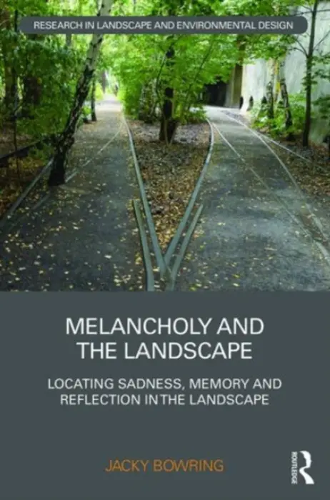 Melancholy and the Landscape - Bowring, Jacky Dr. (Lincoln University, New Zealand)