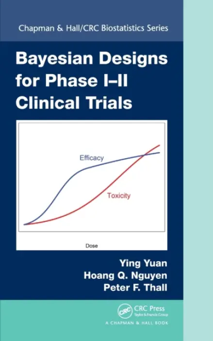 Bayesian Designs for Phase I-II Clinical Trials - Yuan, Ying (University of Texas, USA) a Nguyen, Hoang Q. (the University of Texas MD Anderson Cancer Center, Houston, USA) a Thall, Peter F. (M.D. Anderson Cancer Center, Houston, Texas, USA)