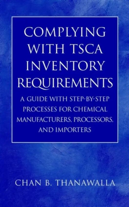 Complying with TSCA Inventory Requirements - Thanawalla, Chan B. (TSCA/Organic Chemicals, USA)