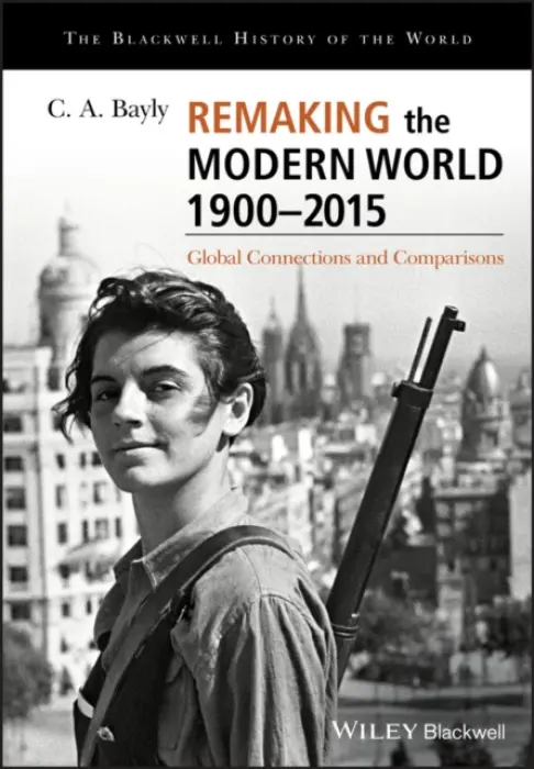 Remaking the Modern World 1900 - 2015 - Bayly, C. A.