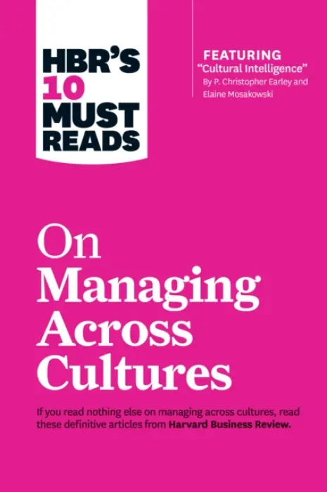 HBR's 10 Must Reads on Managing Across Cultures (with featured article "Cultural Intelligence" by P. Christopher Earley and Elaine Mosakowski) - Harvard Business Review