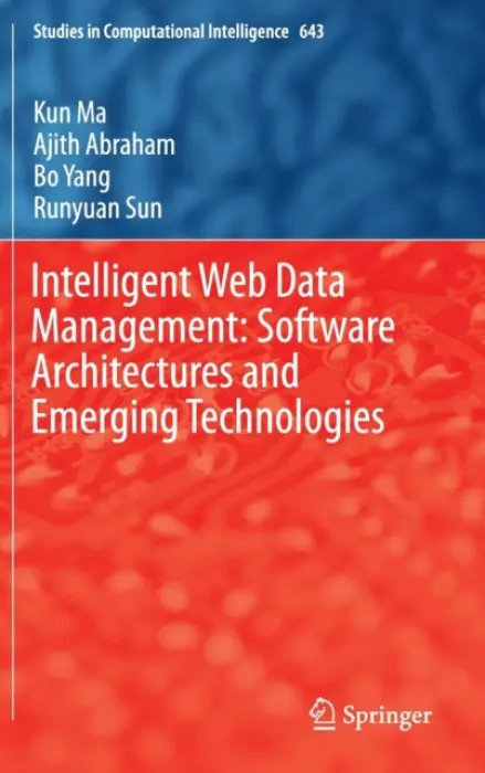 Intelligent Web Data Management: Software Architectures and Emerging Technologies - Ma, Kun a Abraham, Ajith a Yang, Bo a Sun, Runyuan