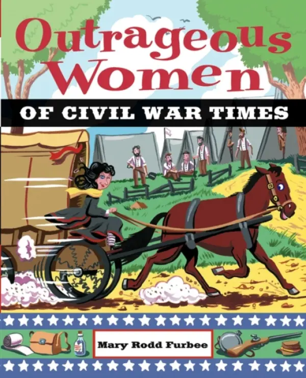 Outrageous Women of Civil War Times - Furbee, Mary Rodd