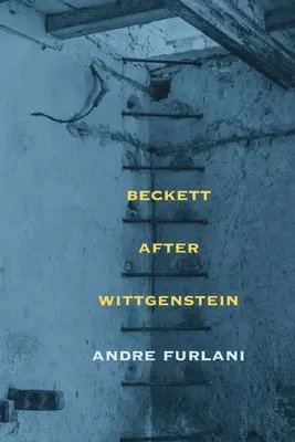 Beckett after Wittgenstein - Furlani, Andre