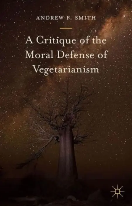 Critique of the Moral Defense of Vegetarianism - Smith, Andrew F.