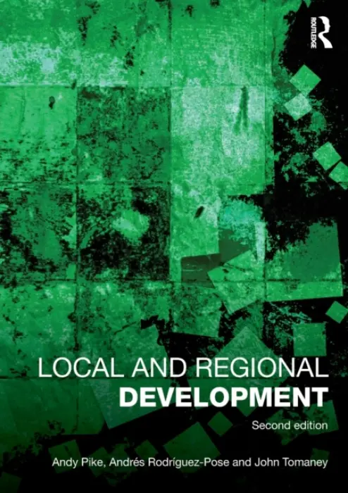 Local and Regional Development - Pike, Andy a Rodriguez-Pose, Andres a Tomaney, John