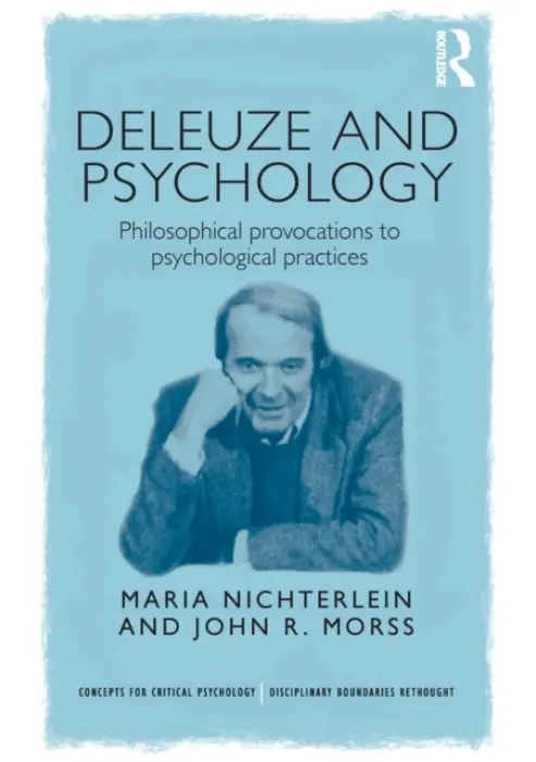Deleuze and Psychology - Nichterlein, Maria (Senior Clinician, Austin Child  a  Adolescent Mental Health Services, Melbourne, Australia) a Morss, John (Deakin University, Australia)