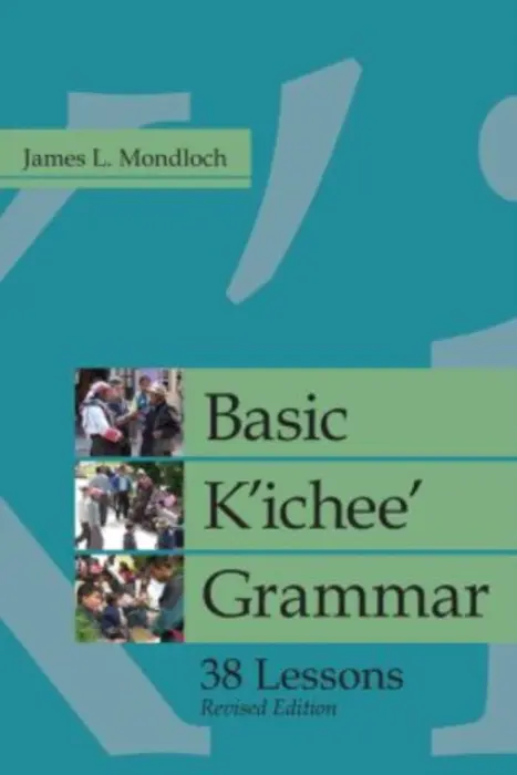 Basic K'ichee' Grammar - Mondloch, James L.
