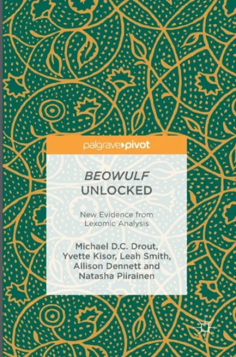 Beowulf Unlocked - Drout, Michael D.C. a Kisor, Yvette a Smith, Leah a Dennett, Allison a Piirainen, Natasha
