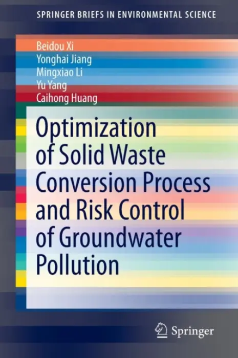 Optimization of Solid Waste Conversion Process and Risk Control of Groundwater Pollution - Xi, Beidou a Jiang, Yonghai a Li, Mingxiao a Yang, Yu a Huang, Caihong