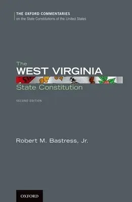 West Virginia State Constitution - Bastress, Robert M., Jr. (Associate Dean of Academic Affairs, Associate Dean of Academic Affairs, West Virginia University, College of Law)