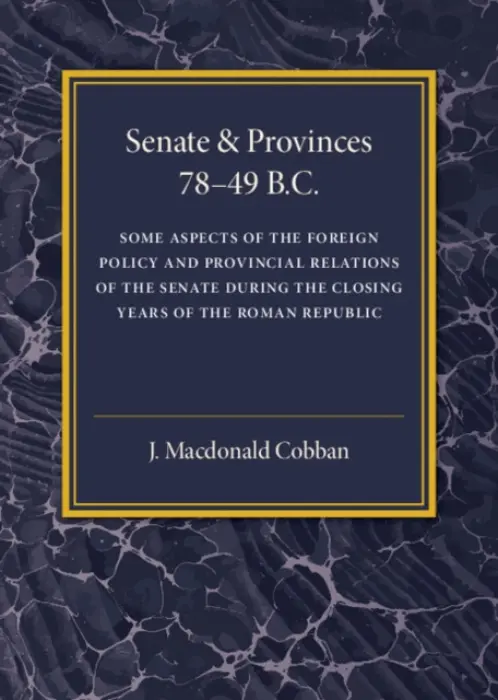 Senate and Provinces 78-49 B.C - Cobban, J. Macdonald