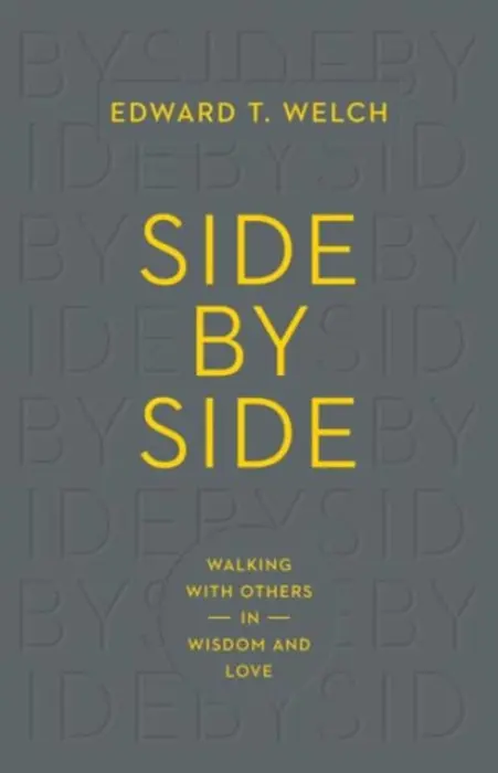 Side by Side â€“ Walking with Others in Wisdom and Love - Edward T. Welch
