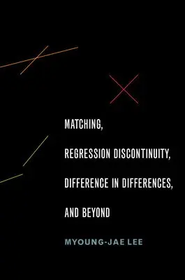 Matching, Regression Discontinuity, Difference in Differences, and Beyond - Lee, Myoung-jae (Professor of Economics, Professor of Economics, Korea University, Seoul)