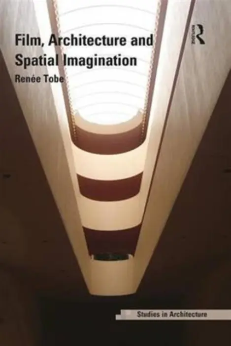 Film, Architecture and Spatial Imagination - Tobe, Renee