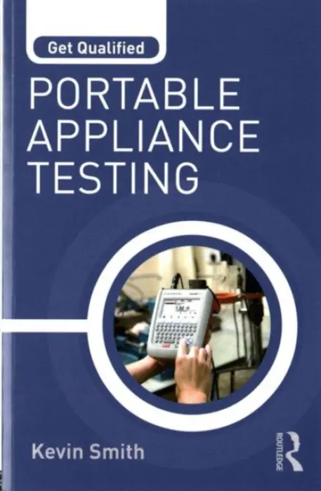 Get Qualified: Portable Appliance Testing - Smith, Kevin (Electrical Trainer and Training Manager, UK)